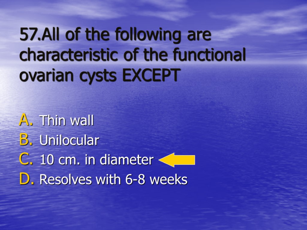 57.All of the following are characteristic of the functional ovarian cysts EXCEPT Thin wall